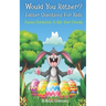 Would You Rather? Easter Questions For Kids - Funny Questions To Ask Your Family: Kids Laugh Easter Challenge and Easter Activities For Kids - Easter