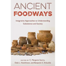 Ancient Foodways: Integrative Approaches to Understanding Subsistence and Society