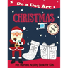 Christmas Do a Dot Art for Ages 3'+': Dot Markers Activity Book for Kids - Easy Guided Big Dots - Perfect Gift for your Toddlers, Preschoolers, Kinder