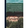 The Commentaries of C. Julius Caesar. the Civil War, Book 1, Ed. by C.E. Moberly
