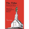 The Tithe: The Doctrine That Is Hindering the Church - Why the Ten Commandments Are Not for Believers