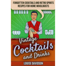 Vintage Cocktails and Drinks - Forgotten Cocktails and Retro Spirits Recipes for Home Mixologists: ***Black and White Edition***