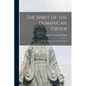 The Spirit of the Dominican Order: Illustrated From the Lives of its Saints