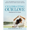 Celebrating Our Love Marriage Activity Book: Fifty Fun Bonding Activities to Help Married Couples Grow Closer Together