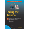 Coding the Arduino: Building Fun Programs, Games, and Electronic Projects