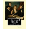 The coward (1912). By: Robert Hugh Benson: Novel (Original Classics)