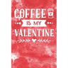 Coffee Is My Valentine