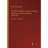 The American Nation; A History: European Background of American History, 1300-1600: Volume 1 - in large print