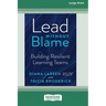 Lead Without Blame: Building Resilient Learning Teams [Large Print 16 Pt Edition]