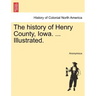 The history of Henry County, Iowa. ... Illustrated.