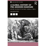 A Global History of Pre-Modern Warfare: Before the Rise of the West, 10,000 Bce-1500 Ce