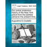 Our police protectors: history of the New York police from the earliest period to the present time.