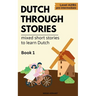 Dutch Through Stories - Mixed short stories to learn Dutch