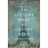 To Capture What We Cannot Keep
