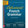 Practice Makes Perfect: Advanced French Grammar, Second Edition
