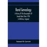 Bond Genealogy: A History Of The Descendants Of Joseph Bond, Born 1704, In Wiltshire, England; Died 175-, In North Carolina, Also A Br