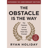 The Obstacle Is the Way Expanded 10th Anniversary Edition: The Timeless Art of Turning Trials Into Triumph