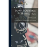 Town Planning in Practice: An Introduction to the Art of Designing Cities and Suburbs