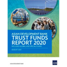 Asian Development Bank Trust Funds Report 2020: Includes Global and Special Funds
