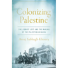 Colonizing Palestine: The Zionist Left and the Making of the Palestinian Nakba