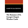 The Romance of St. George's Chapel, Windsor Castle