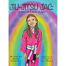 Jiu-Jitsu Jac: A Story of a Special Girl