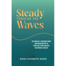Steady Through the Waves: An Essential Guide for Navigating Out of Perpetual Panic and Into Sustainable Success