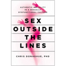 Sex Outside the Lines: Authentic Sexuality in a Sexually Dysfunctional Culture