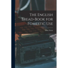 The English Bread-Book for Fomestic Use