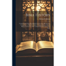 Bible History: Containing the Most Remarkable Events of the Old and New Testaments. to Which Is Added a Compendium of Church History.