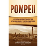 Pompeii: A Captivating Guide to the City in Ancient Rome That Was Buried Because of the Eruption of Mount Vesuvius during the Rule of the Roman Empire