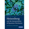Heisenberg and the Interpretation of Quantum Mechanics: The Physicist as Philosopher