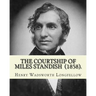 The Courtship of Miles Standish (1858). By: Henry Wadsworth Longfellow: (Original Classics)