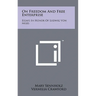 On Freedom And Free Enterprise: Essays In Honor Of Ludwig Von Mises