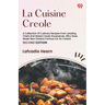 La Cuisine Creole A Collection Of Culinary Recipes From Leading Chefs And Noted Creole Housewives, Who Have Made New Orleans Famous For Its Cuisine SE