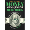 Money Management for Young Adults: From Your First Paycheck to Your First Million
