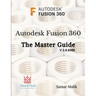 Autodesk Fusion 360 - The Master Guide
