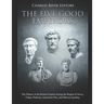 The Five Good Emperors: The History of the Roman Empire during the Reigns of Nerva, Trajan, Hadrian, Antoninus Pius, and Marcus Aurelius
