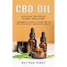 Cbd Oil: Effective Pain Relief Without Medications (A Beginner's Guide to Using Cbd Oil for Pain Relief and Better Health)