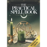 The Practical Spell Book: A Comprehensive Step-by-Step Guide of Spells & Potions for Every Need and Intention for Witches