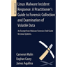 Linux Malware Incident Response: A Practitioner's Guide to Forensic Collection and Examination of Volatile Data: An Excerpt from Malware Forensic Fiel