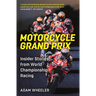 Motorcycle Grand Prix: Insider Stories from World Championship Racing