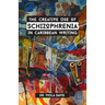 The Creative Use of Schizophrenia in Caribbean Writing