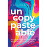 Un-Copy-Paste-Able: How to Build a Personal Brand People Trust on Social Media