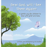 Dear God, Will I See Them Again?: A gentle way for children to deal with grief and loss. Addressing five (5) steps of grief.