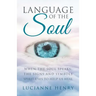 Language of the Soul: When the Soul Speaks: The signs and symbols Spirit uses to help us heal