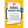 Email Marketing: Beginners Guide to dominating the market with Email Marketing