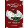 The Ultimate Mediterranean Cookbook: Stay Fit and Healthy with these Creative and Tasty Recipes
