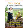Cow Dung - A Down-To- Earth Solution To Global Warming And Climate Change
