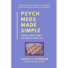 Psych Meds Made Simple: How & Why They Do What They Do